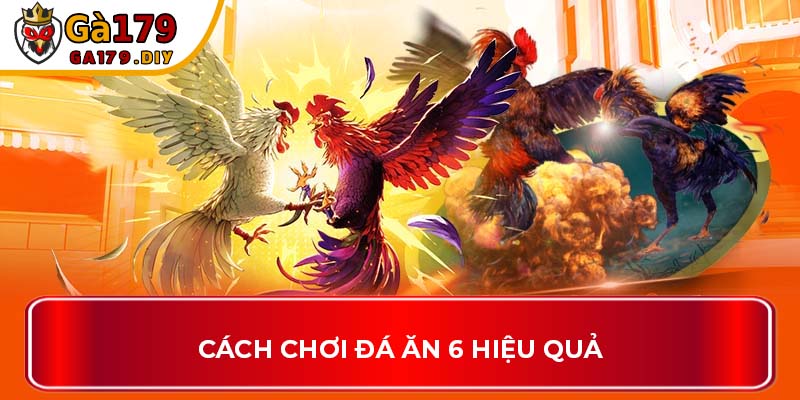 Cách chơi đá ăn 6 hiệu quả