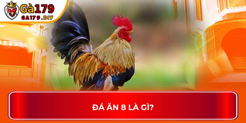 Đá ăn 8 là gì?