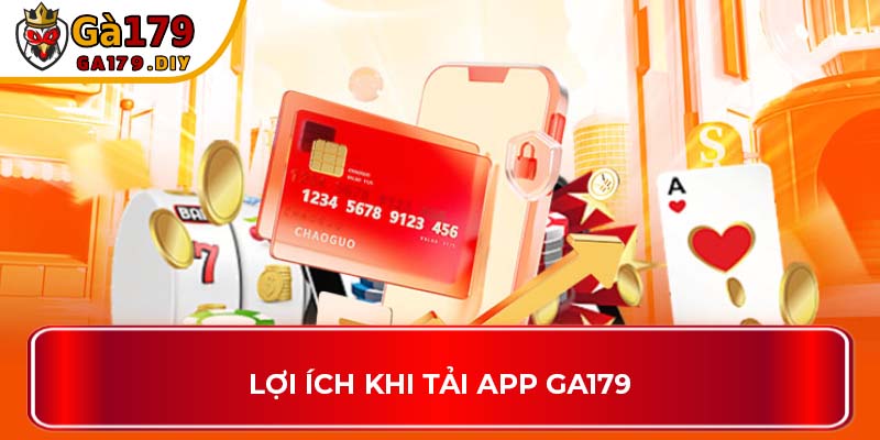 Lợi ích khi tải app GA179
