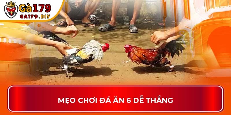 Mẹo chơi đá ăn 6 dễ thắng