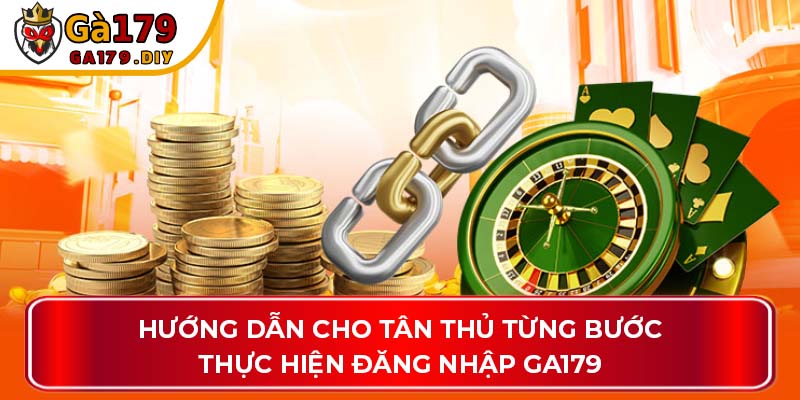 Hướng dẫn cho tân thủ từng bước thực hiện đăng nhập GA179