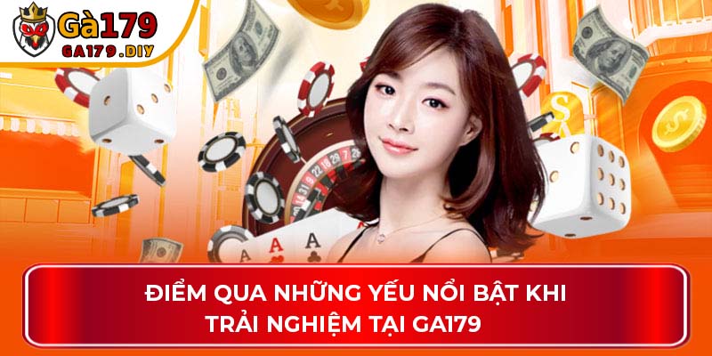 Điểm qua những yếu nổi bật khi trải nghiệm tại GA179