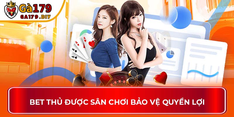 Bet thủ được sân chơi bảo vệ quyền lợi