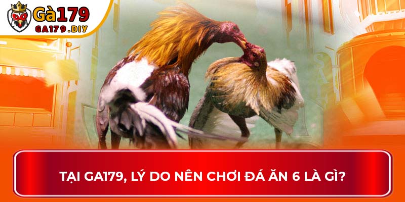 Tại GA179, lý do nên chơi đá ăn 6 là gì?