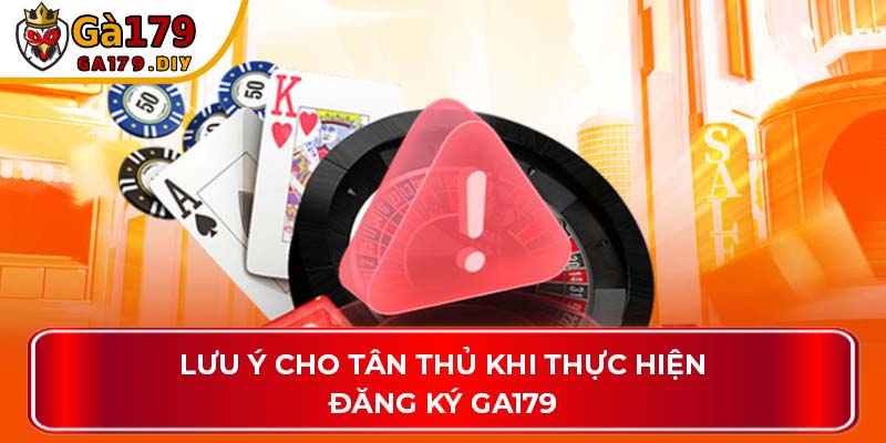 Lưu ý cho tân thủ khi thực hiện đăng ký GA179